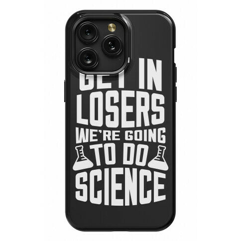 Get In Losers We're Going To Do Science Phone Case